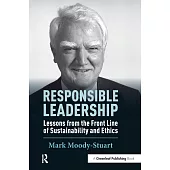 Responsible Leadership: Lessons from the Front Line of Sustainability and Ethics