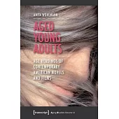 Aged Young Adults: Age Readings of Contemporary American Novels and Films