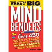 The Little Book of Big Mind Benders: Over 450 Word Puzzles, Number Stumpers, Riddles, Brainteasers, and Visual Conundrums