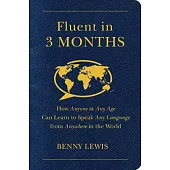 Fluent in 3 Months: How Anyone at Any Age Can Learn to Speak Any Language from Anywhere in the World