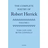 The Complete Poetry of Robert Herrick: Volume I