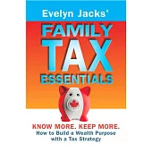 Family Tax Essentials: Know More, Keep More, How to Build a Wealth Purpose with a Tax Strategy