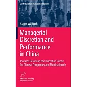 Managerial Discretion and Performance in China: Towards Resolving the Discretion Puzzle for Chinese Companies and Multinationals