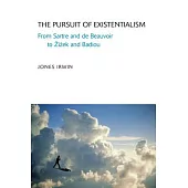 Pursuit of Existentialism: From Heidegger and Sartre to Zizek