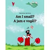 Am I Small? / a Jam E Vog�l?: Children’s Picture Book