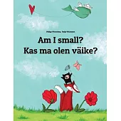 Am I Small? / Kas Ma Olen Väike?: Children’s Picture Book