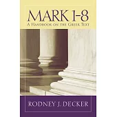 Mark 1-8: A Handbook on the Greek Text