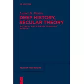 Deep History, Secular Theory: Historical and Scientific Studies of Religion