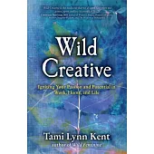 Wild Creative: Igniting Your Passion and Potential in Work, Home, and Life