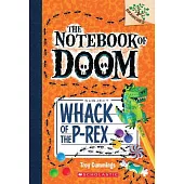 Whack of the P-Rex: A Branches Book (the Notebook of Doom #5)