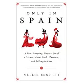 Only in Spain: A Foot-Stomping, Firecracker of a Memoir About Food, Flamenco, and Falling in Love