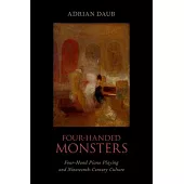 Four-Handed Monsters: Four-Hand Piano Playing and Nineteenth-Century Culture