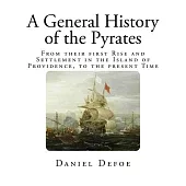 A General History of the Pyrates: From Their First Rise and Settlement in the Island of Providence, to the Present Time