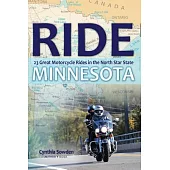 Ride Minnesota: 23 Great Motorcycle Rides in the North Star State