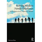 Solving Modern Family Dilemmas: An Assimilative Therapy Model