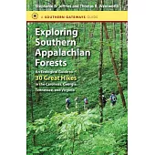 Exploring Southern Appalachian Forests: An Ecological Guide to 30 Great Hikes in the Carolinas, Georgia, Tennessee, and Virginia