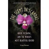 The Scent of Scandal: Greed, Betrayal, and the World’s Most Beautiful Orchid