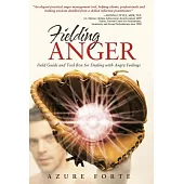 Fielding Anger: Field Guide and Tool Box for Dealing With Angry Feelings