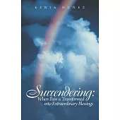 Surrendering: When Pain Is Transformed into Extraordinary Blessings