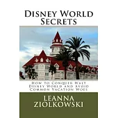 Disney World Secrets: How to Conquer Walt Disney World and Avoid Common Vacation Woes