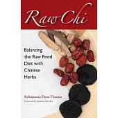 Raw Chi: Balancing the Raw Food Diet with Chinese Herbs