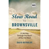 Slow Road to Brownsville: A Journey Through the Heart of the Old West