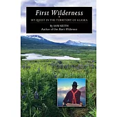 First Wilderness: My Quest in the Territory of Alaska