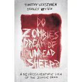 Do Zombies Dream of Undead Sheep?: A Neuroscientific View of the Zombie Brain