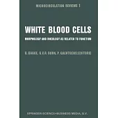 White Blood Cells: Morphology and Rheology As Related to Function, Proceedings, with Commentary, of the Symposium Held at London