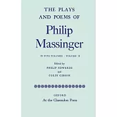 The Plays and Poems of Philip Massinger, Volume II