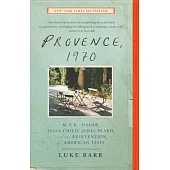 Provence, 1970: M. F. K. Fisher, Julia Child, James Beard, and the Reinvention of American Taste