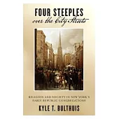 Four Steeples Over the City Streets: Religion and Society in New York’s Early Republic Congregations