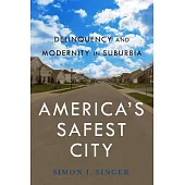 America’s Safest City: Delinquency and Modernity in Suburbia