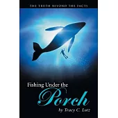 Fishing Under the Porch: The Truth Beyond the Facts