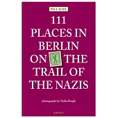111 Places in Berlin On the Trail of the Nazis: On the Trails of the Nazis