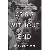 Crisis Without End: The Medical and Ecological Consequences of the Fukushima Nuclear Catastrophe: From the Symposium at the New