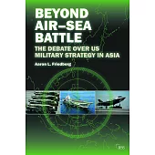 Beyond Air-Sea Battle: The Debate Over US Military Strategy in Asia