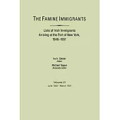 The Famine Immigrants. Lists of Irish Immigrants Arriving at the Port of New York, 1846-1851. Volume VI, June 1850-March 1851