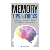 Memory Tips & Tricks: The Book of Proven Techniques for Lasting Memory Improvement