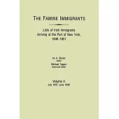 The Famine Immigrants. Lists of Irish Immigrants Arriving at the Port of New York, 1846-1851. Volume II, July 1847-June 1848