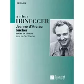 Arthur Honegger: Jeanne D’arc Au Bucher/joan of Arc at the Stake