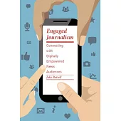 Engaged Journalism: Connecting with Digitally Empowered News Audiences