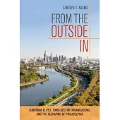 From the Outside in: Suburban Elites, Third-Sector Organizations, and the Reshaping of Philadelphia