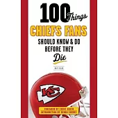 100 Things Chiefs Fans Should Know & Do Before They Die