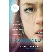 Unplanned: The Dramatic True Story of a Former Planned Parenthood Leader’s Eye-Opening Journey Across the Life Line