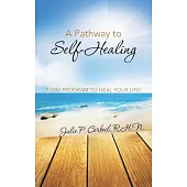 A Pathway to Self-healing: 7-day Program to Heal Your Life!