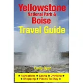 Yellowstone National Park & Boise Travel Guide: Attractions, Eating, Drinking, Shopping & Places to Stay