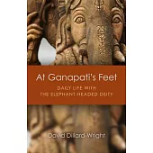 At Ganapati’s Feet: Daily Life with the Elephant-Headed Deity