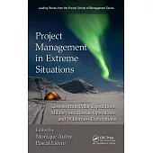 Project Management in Extreme Situations: Lessons from Polar Expeditions, Military and Rescue Operations, and Wilderness Exploration