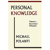 Personal Knowledge: Towards a Post-Critical Philosophy